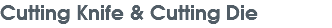 Cutting Knife & Cutting Die